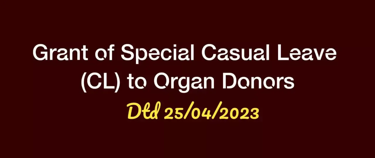 
Grant of Special Casual Leave (CL) to Organ Donors | DOwnload DOPT OM On Grant of Special Casual Leave to Organ Donors
