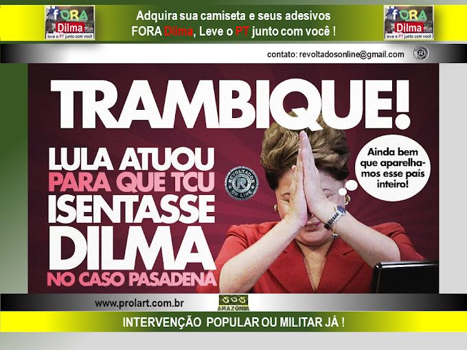 Lula atuou para que TCU livrasse Dilma Rousseff do GOLPE de Pasadena - Petrobrás 