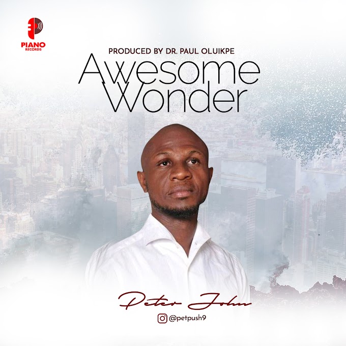 [Music + Lyrics] Awesome Wonder – Peter John