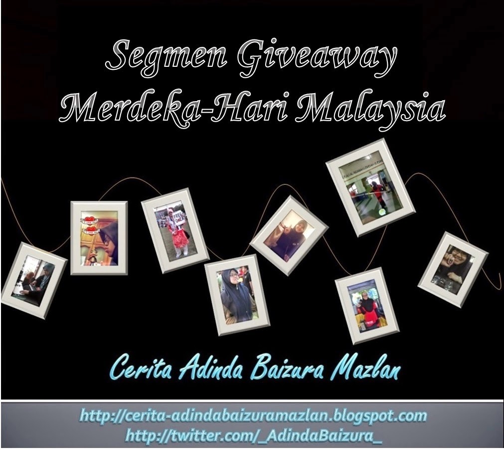  http://cerita-adindabaizuramazlan.blogspot.com/2014/09/segmen-giveaway-merdeka-hari-malaysia.html