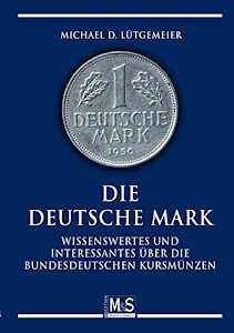 Die deutsche Mark: Wissenswertes und Interessantes über die bundesdeutschen Kursmünzen (Autorentitel)