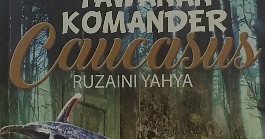 Cikgu azhar: NOVEL 'TAWANAN KOMANDER CAUCASUS' KOMSAS 