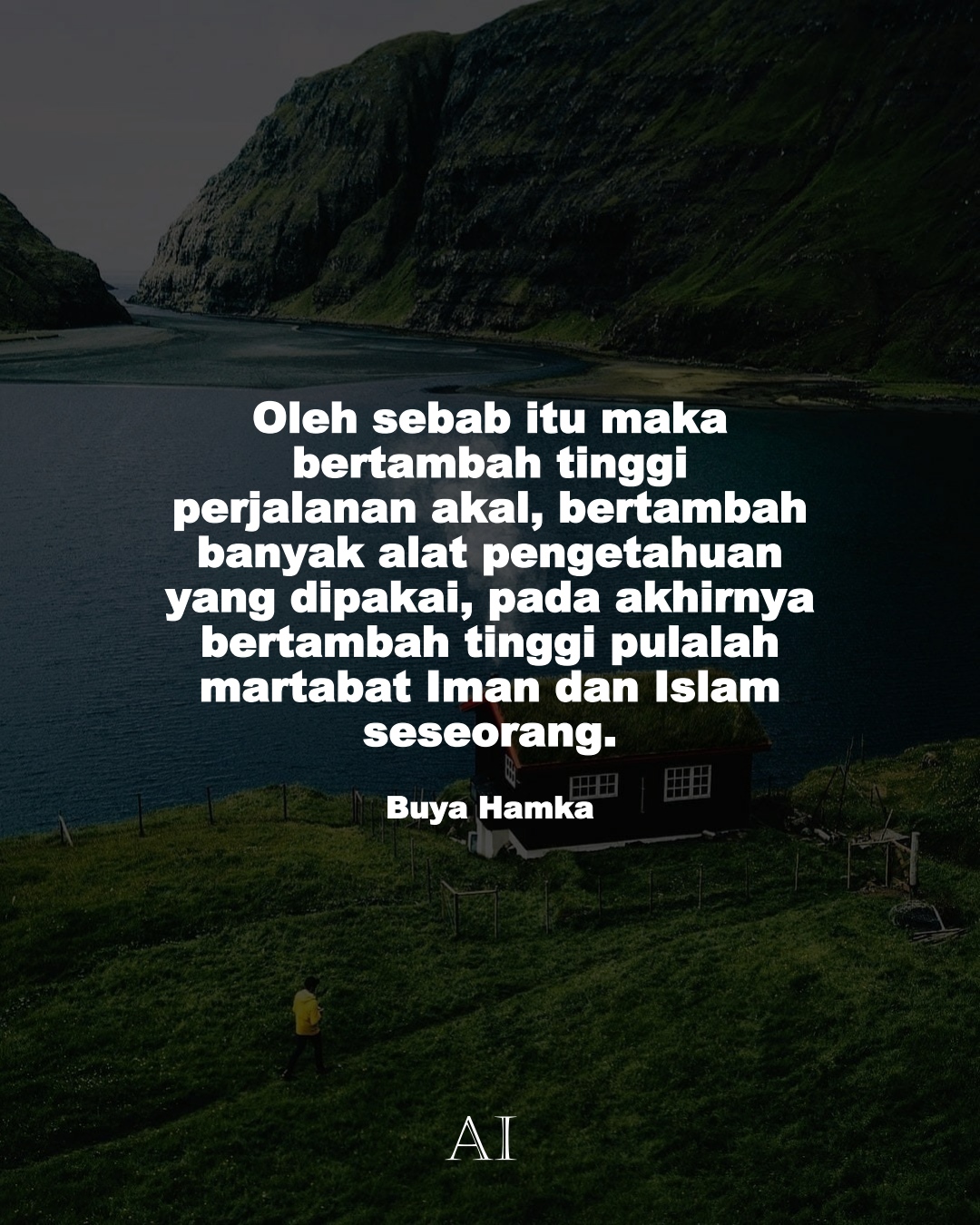 Wallpaper Kata Bijak Buya Hamka  (Oleh sebab itu maka bertambah tinggi perjalanan akal, bertambah banyak alat pengetahuan yang dipakai, pada akhirnya bertambah tinggi pulalah martabat Iman dan Islam seseorang.)