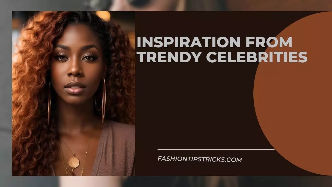 Inspiration from Trendy Celebrities