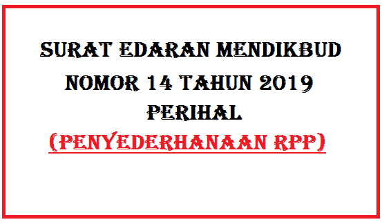 Surat Edaran Mendikbud No 14 Tahun 2019 (Penyederhanaan RPP)