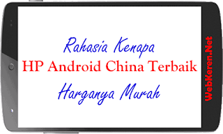 Rahasia Kenapa HP Android China Terbaik Harganya Murah