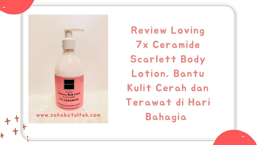 Review-Loving-Scarlett-7X Ciramide-body-lotion-lembab-lembut