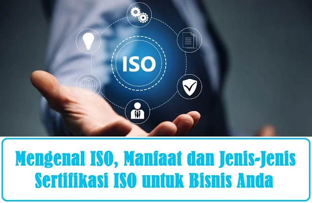 Mengenal ISO, Manfaat dan Jenis-Jenis Sertifikasi ISO untuk Bisnis Anda