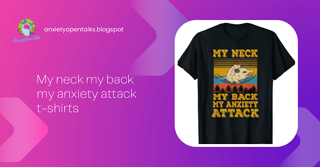 My neck my back my anxiety attack tshirts