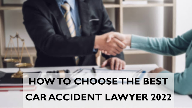 How To Choose The Best Car Accident Lawyer 2022