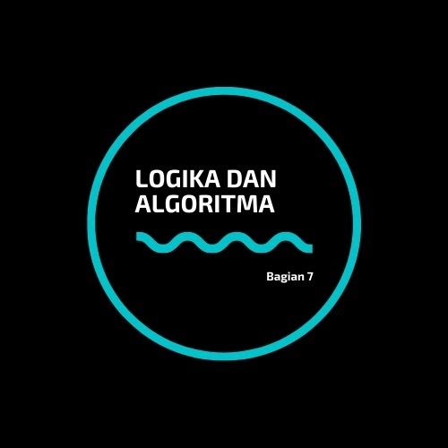 Belajar Logika dan Algotirma (Bagian 7)