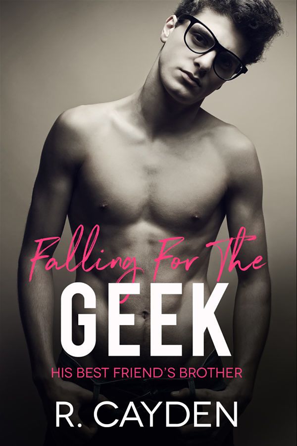 Falling for the geek | His best friend's brother #1 | R. Cayden