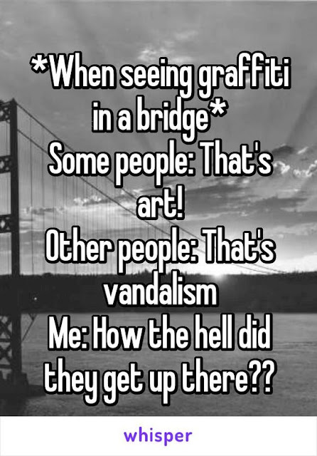 When seeing graffiti on a bridge. I ask myself this question?