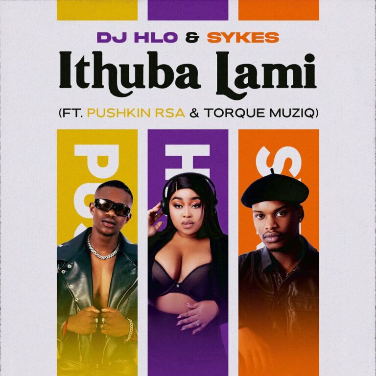 DJ Hlo & Sykes – iThuba Lami (feat. Pushkin RSA & TorQue MuziQ)