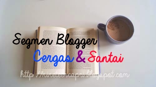 http://nineteencapri.blogspot.com/2014/10/segmen-blogger-cergas-dan-santai.html