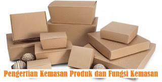  Pengertian  Kemasan  Produk  dan Fungsi Kemasan 