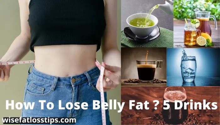 How To Lose Belly Fat ? 5 Drinks