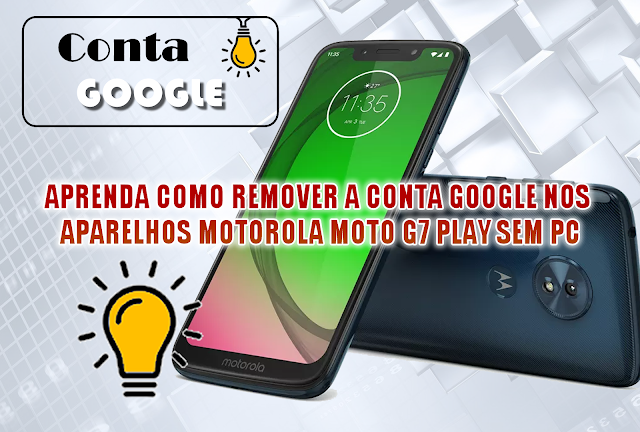 APRENDA COMO REMOVER A CONTA GOOGLE NOS APARELHOS MOTOROLA MOTO G7 PLAY SEM PC