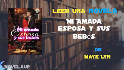 Mi Amada Esposa y sus Bebés Novela de Maye Lyn Capítulo Completo