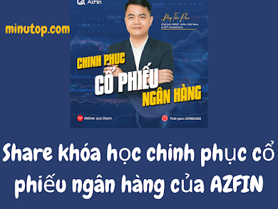 Share Khóa Học Chinh Phục Cổ Phiếu Ngành Ngân Hàng Đặng Trần Quang Phục AZfin