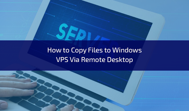 How to Copy Files to Windows VPS Via Remote Desktop