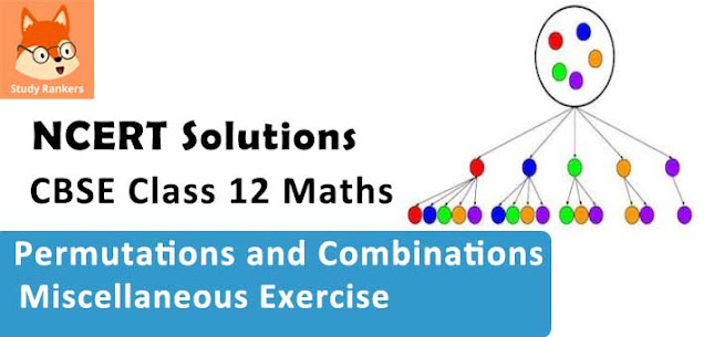 Class 11 Maths NCERT Solutions for Chapter 7 Permutations and Combinations Miscellaneous Exercise