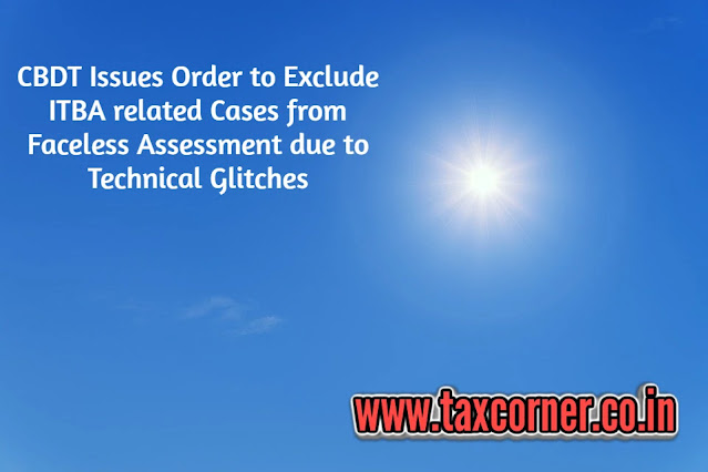 cbdt-issues-order-to-exclude-itba-related-cases-from-faceless-assessment-due-to-technical-glitches