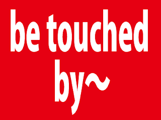 BE TOUCHED BY