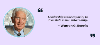 Leadership is the capacity to translate vision into reality