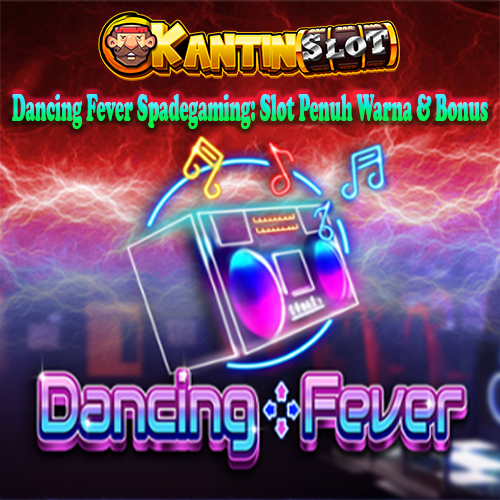 Dancing Fever Spadegaming: Slot Penuh Warna & Bonus