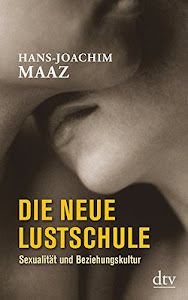 Die neue Lustschule: Sexualität und Beziehungskultur