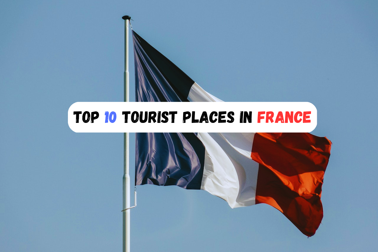 Top 10 Tourist Places in France