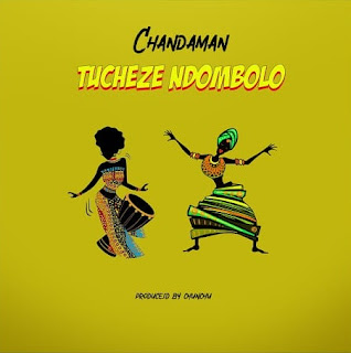AUDIO | Chandaman Cash - Tucheze Ndombolo | Download Mp3