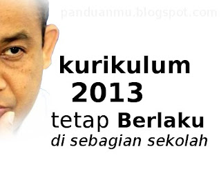 kurikulum 2013 tetap berlaku dan dilaksanakan