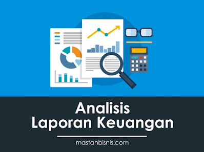 ANALISIS lAPORAN kEUANGAN : Pengertian, Tujuan, Teknik, dan Model analisis laporan Keuangan