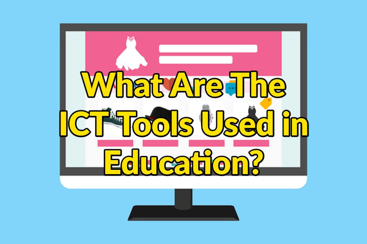 What Are The ICT Tools Used in Education