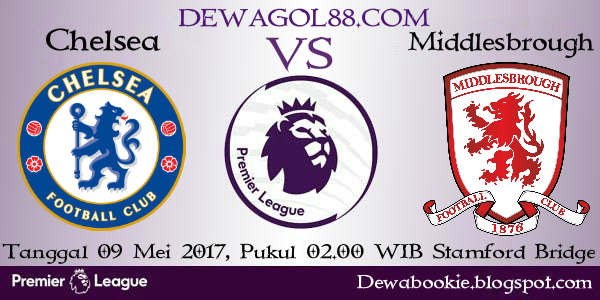 Prediksi Chelsea vs Middlesbrough 09 Mei 2017 | Dewagol Agen Bola Piala Dunia 2018