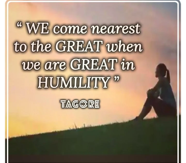 WE come nearest to the GREAT when we are Great in HUMILITY - Rabindranath Tagore's Quote