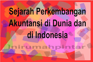 http://inirumahpintar.blogspot.com/2016/12/sejarah-singkat-perkembangan-akuntansi-di-dunia-dan-di-indonesia.html