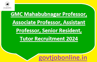 GMC Mahabubnagar Professor, Associate Professor, Assistant Professor, Senior Resident, Tutor Recruitment 2024 Walk in on 04-04-2024