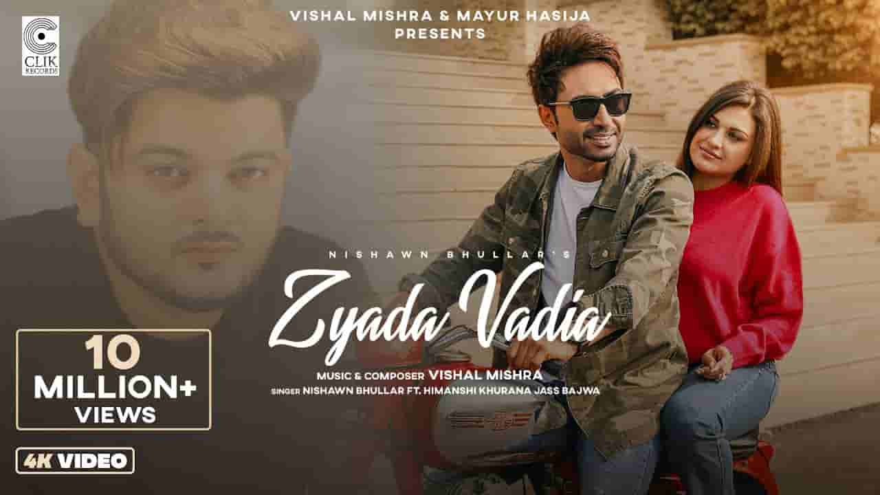 Zyada vadia lyrics Nishawn Bhullar Punjabi Song