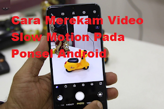 Cara Merekam Video Slow Motion Pada Ponsel Android