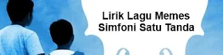 Lirik Lagu Memes - Simfoni Satu Tanda