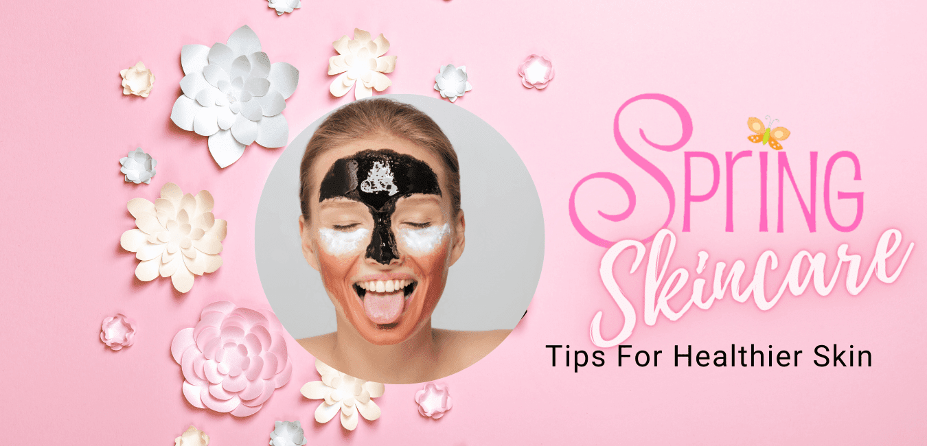 Top Spring Skincare Tips For Healthier Skin By Barbies Beauty Bits