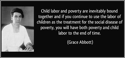 Famous Labor Day Quotes: Quote Aboout Child Labor And Poverty Are Inevitably Bound Together And If You Continue To Use The Labor Of Children On Labor Day By Grace Abbott