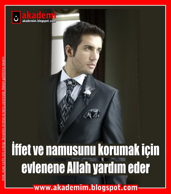 İffet ve namusunu korumak için ev­lenene Allah yardım eder damat