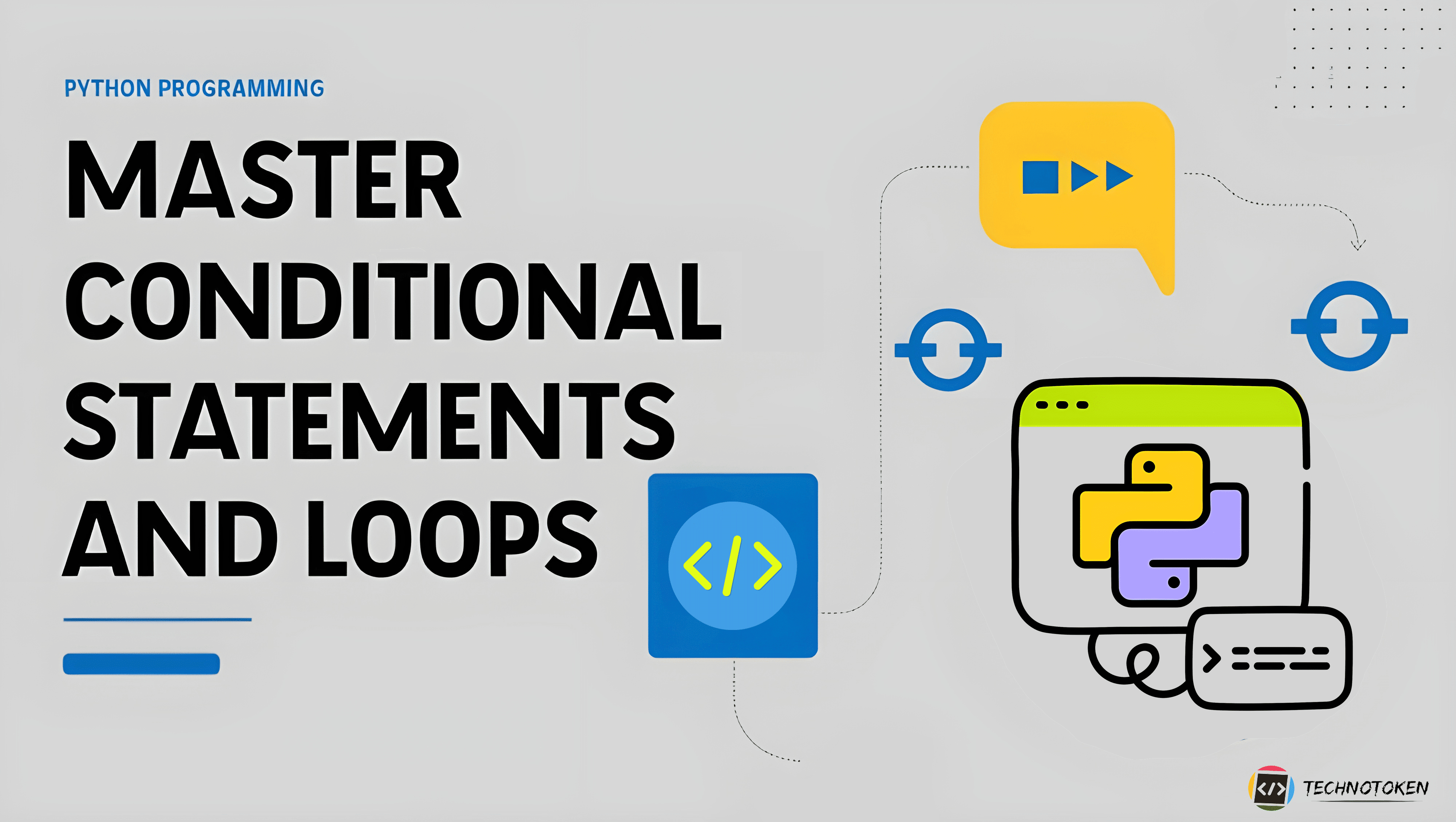 Python 101: Mastering Conditional Statements and Loops - Technotoken