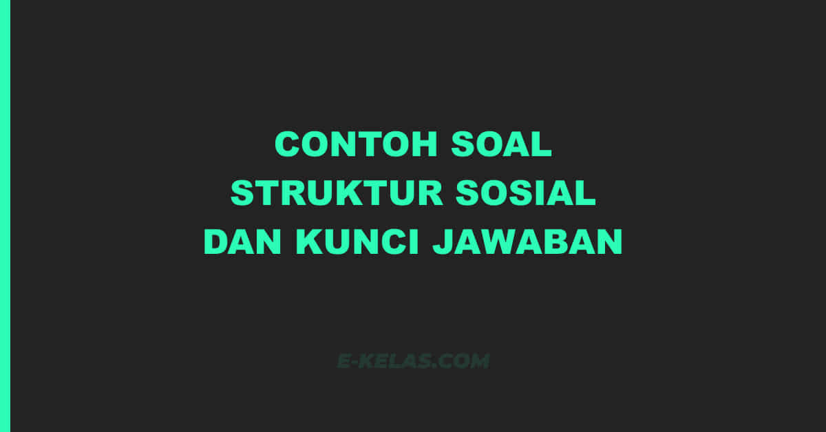 Contoh soal struktur sosial dan kunci jawaban