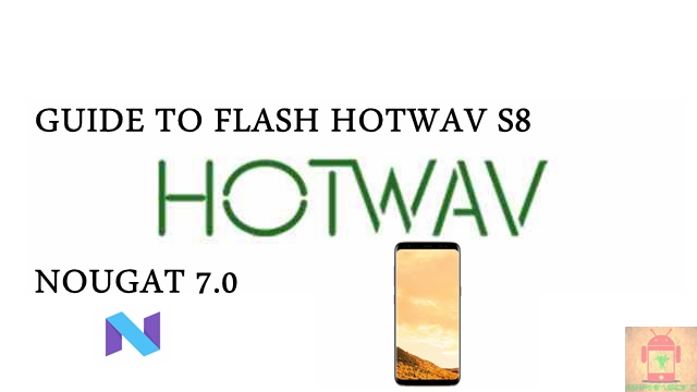 Guide To Flash HOTWAV S8 MT6580 Nougat 7.0 Tested Free Firmware Using Mtk Flashtool
