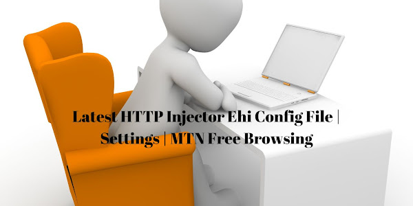 Latest HTTP Injector Ehi Config File | Settings | MTN Free Browsing August 2022